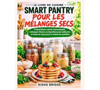 LE LIVRE DE CUISINE SMART PANTRY POUR LES MÉLANGES SECS: Préparations maison économiques, mélanges d’épices, préparations pour pâtisserie et bases de repas pour la cuisine du quotidien