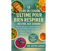 LE LIVRE DE CUISINE ULTIME POUR BIEN RESPIRER DESTINÉ AUX SENIORS: Recettes délicieuses et faciles à préparer, avec des stratégies de vie pour ... les seniors à mieux respirer chaque jour