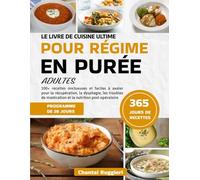 LE LIVRE DE CUISINE ULTIME POUR RÉGIME EN PURÉE - ADULTES: 100+ recettes onctueuses et faciles à avaler pour la récupération, la dysphagie, les troubles de mastication et la nutrition post-opératoire