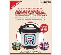 LE LIVRE DE CUISSON COMPLET DE LA MISE EN CONSERVE SOUS PRESSION ÉLECTRIQUE NESCO POUR DÉBUTANTS