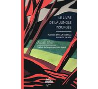 Le livre de la jungle insurgée: Plongée dans la guérilla naxalite en Inde