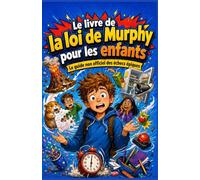 Le livre de la loi de Murphy pour les enfants: Le guide non officiel des échecs épiques