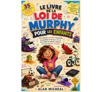 LE LIVRE DE LA LOI DE MURPHY POUR LES ENFANTS: Une collection amusante d'anecdotes du quotidien et de leçons de vie pour aider les enfants à devenir plus forts et plus confiants.