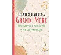 Le livre de la Vie de ma Grand-Mère: Découvertes & Curiosités d'une vie fascinante