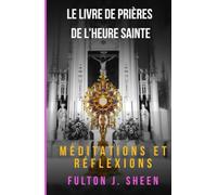 Le livre de prières de l’heure sainte.: N’as-tu pas eu la force de veiller une heure avec moi ?