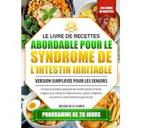 LE LIVRE DE RECETTES ABORDABLE POUR LE SYNDROME DE L’INTESTIN IRRITABLE - VERSION SIMPLIFIÉE POUR LES SENIORS: Un manuel pratique proposant des ... apaiser la digestion et soutenir