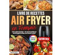 Le Livre De Recettes Air Fryer En Français: Facile, rapide et plus léger - des repas du quotidien qui vous font gagner du temps, sans renoncer au plaisir