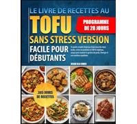 LE LIVRE DE RECETTES AU TOFU SANS STRESS VERSION FACILE POUR DÉBUTANTS: Un guide complet étape par étape pour des repas faciles, riches en protéines ... poids, l’énergie et une nutrition équilibrée.