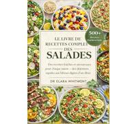 LE LIVRE DE RECETTES COMPLET DES SALADES: Des recettes fraîches et savoureuses pour chaque saison - des déjeuners rapides aux hiboux dignes d'un dîner