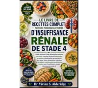 LE LIVRE DE RECETTES COMPLET POUR LES PERSONNES ATTEINTES D'INSUFFISANCE RÉNALE DE STADE 4: Guide pratique d'une alimentation adaptée aux reins : ... des repas, choix alimentaires judicie