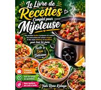 Le livre de recettes complet pour mijoteuse: des recettes faciles à préparer et à oublier, des instructions de cuisson simples et des repas délicieux et équilibrés pour tous les jours.