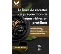 Le livre de recettes de préparation de repas riches en protéines: Recettes rapides et savoureuses à faible teneur en glucides pour les professionnels occupés