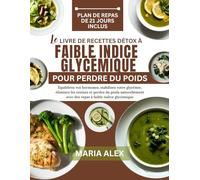 LE LIVRE DE RECETTES DÉTOX À FAIBLE INDICE GLYCÉMIQUE POUR PERDRE DU POIDS: Équilibrez vos hormones, stabilisez votre glycémie, éliminez les toxines ... avec des repas à faible indice glycémique