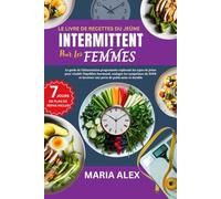 LE LIVRE DE RECETTES DU JEÛNE INTERMITTENT POUR LES FEMMES: Le guide de l’alimentation programmée explorant les types de jeûne pour rétablir ... favoriser une perte de poids saine et durable