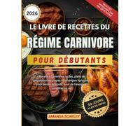 Le livre de recettes du régime carnivore pour débutants: Recettes carnivores faciles, plans de préparation des repas et stratégies éprouvées pour perdre du poids, avoir de l'énergie et simplifier