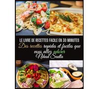 Le livre de recettes facile en 30 minutes: Des recettes rapides et faciles que vous allez adorer