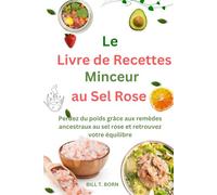 Le Livre de Recettes Minceur au Sel Rose: Perdez du poids grâce aux remèdes ancestraux au sel rose et retrouvez votre équilibre