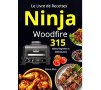 Le Livre de Recettes Ninja Woodfire 315 Idées Rapides et Délicieuses