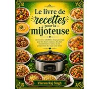 Le livre de recettes pour la mijoteuse: des recettes infaillibles étape par étape pour des dîners copieux, des plats réconfortants et sains, et une préparation des repas sans stress