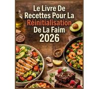 Le livre de recettes pour la réinitialisation de la faim 2026: Perdez Du Poids Naturellement Et Restez En Pleine Santé, Même Pendant Les Journées Chargées, Grâce À Des Recettes Simples Et Équilibrées
