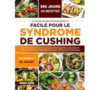 LE LIVRE DE RECETTES RAPIDE ET FACILE POUR LE SYNDROME DE CUSHING: Recettes équilibrantes pour les hormones afin de réguler le cortisol, réduire la ... la santé endocrinienne et métabolique