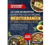 LE LIVRE DE RECETTES SUPER FACILE DU RÉGIME MÉDITERRANÉEN ET DASH POUR DÉBUTANTS: Des recettes simples, délicieuses et saines pour le cœur, inspirées ... abaisser la tension artérielle, améliorer la