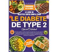 LE LIVRE DE RECETTES SUPER SIMPLE POUR LE DIABÈTE DE TYPE 2 SPÉCIAL DÉBUTANTS: Recettes rapides et faciles adaptées à la glycémie avec des repas à 5 ... de repas de 30 jours et des guides d’achats