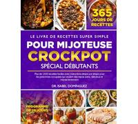 LE LIVRE DE RECETTES SUPER SIMPLE POUR MIJOTEUSE CROCKPOT SPÉCIAL DÉBUTANTS: Plus de 1500 recettes faciles avec instructions étape par étape pour les ... repas sains, délicieux et mijotés lentement