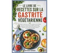 LE LIVRE DE RECETTES SUR LA GASTRITE VÉGÉTARIENNE: Un guide complet avec des recettes végétales douces, un plan de repas sur 30 jours et des ... soutenir la guérison de la muqueuse ga