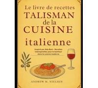 Le livre de recettes Talisman de la cuisine italienne: Inspiré par Ada Boni - Recettes intemporelles pour le bonheur dans la cuisine moderne