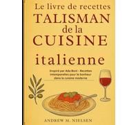 Le livre de recettes Talisman de la cuisine italienne: Inspiré par Ada Boni - Recettes intemporelles pour le bonheur dans la cuisine moderne