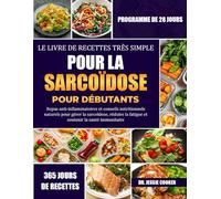 LE LIVRE DE RECETTES TRÈS SIMPLE POUR LA SARCOÏDOSE POUR DÉBUTANTS: Repas anti-inflammatoires et conseils nutritionnels naturels pour gérer la ... la fatigue et soutenir la santé immunitaire