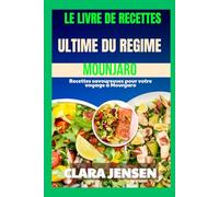 Le livre de recettes ultime du régime Mounjaro: Recettes savoureuses pour votre voyage à Mounjaro