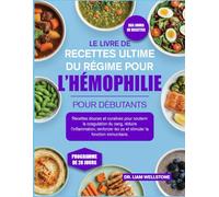 LE LIVRE DE RECETTES ULTIME DU RÉGIME POUR L’HÉMOPHILIE POUR DÉBUTANTS: Recettes douces et curatives pour soutenir la coagulation du sang, réduire ... les os et stimuler la fonction immunitaire