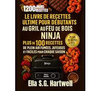 Le livre de recettes ultime pour débutants au gril au feu de bois Ninja: Plus de 100+ recettes de plein air fumées, juteuses et faciles pour chaque saison