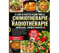 Le Livre De Recettes Ultime Pour La Chimiothérapie Et La Radiothérapie Spécial Débutants: Recettes curatives et riches en nutriments pour renforcer ... pendant et après le traitement du cancer