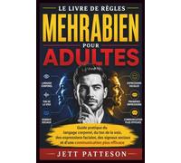 LE LIVRE DE RÈGLES MEHRABIEN POUR ADULTES: Guide pratique du langage corporel, du ton de la voix, des expressions faciales, des signaux sociaux et d'une communication plus efficace