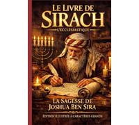 Le Livre de Sirach: (Ecclésiastique) LA SAGESSE DE JOSUÉ BEN SIRA ÉDITION ILLUSTRÉE EN GROS CARACTÈRES La Sagesse Ancienne pour la Vie Moderne