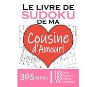 Le Livre de Sudoku de ma Cousine d'Amour | 365 Grilles | 4 Niveaux de Difficulté: Cadeau à offrir à sa Cousine : 365 grilles dont 100 faciles, 100 ... et 65 diaboliques. Un an de plaisir !