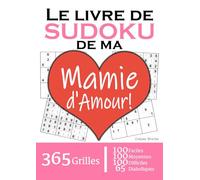 Le Livre de Sudoku de ma Mamie d'Amour | 365 Grilles | 4 Niveaux de Difficulté: Cadeau à offrir à sa Grand-Mère : 365 grilles dont 100 faciles, 100 ... et 65 diaboliques. Un an de plaisir !
