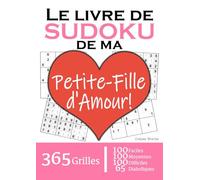 Le Livre de Sudoku de ma Petite-Fille d'Amour | 365 Grilles | 4 Niveaux de Difficulté: Cadeau à offrir à sa Petite-Fille : 365 grilles dont 100 ... et 65 diaboliques. Un an de plaisir !