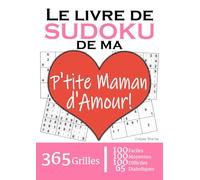 Le Livre de Sudoku de ma P'tite Maman d'Amour | 365 Grilles | 4 Niveaux de Difficulté: Cadeau à offrir à sa P'tite Maman / Mère : 365 grilles dont 100 ... et 65 diaboliques. Un an de plaisir !