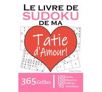 Le Livre de Sudoku de ma Tatie d'Amour | 365 Grilles | 4 Niveaux de Difficulté: Cadeau à offrir à son Tante / Tata : 365 grilles dont 100 faciles, 100 ... et 65 diaboliques. Un an de plaisir !