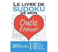 Le Livre de Sudoku de mon Oncle d'Amour | 365 Grilles | 4 Niveaux de Difficulté: Cadeau à offrir à son Oncle : 365 grilles dont 100 faciles, 100 ... et 65 diaboliques. Un an de plaisir !