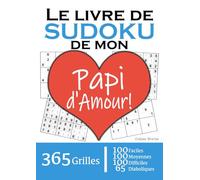 Le Livre de Sudoku de mon Papi d'Amour | 365 Grilles | 4 Niveaux de Difficulté: Cadeau à offrir à son Grand-Père : 365 grilles dont 100 faciles, 100 ... et 65 diaboliques. Un an de plaisir !