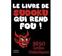 LE LIVRE DE SUDOKU QUI REND FOU - 3650 Grilles Diaboliques !: 1 grille diabolique par jour = 10 ans de Sudokus ! Le cadeau idéal pour les passionnés du Sudoku...