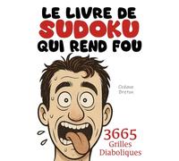 LE LIVRE DE SUDOKU QUI REND FOU - 3665 Grilles Diaboliques !: 1 grille diabolique par jour = 10 ans de Sudokus ! Le cadeau idéal pour les passionnés du Sudoku...