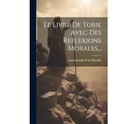 Le Livre De Tobie Avec Des Reflexions Morales...