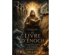 LE LIVRE D'ÉNOCH: Le Manifeste Céleste, les Veilleurs et les Visions du Jugement Final