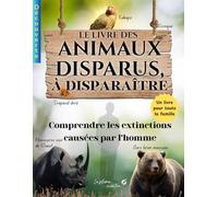 LE LIVRE DES ANIMAUX DISPARUS, À DISPARAÎTRE: Comprendre les extinctions d’origine humaine et sensibiliser à l’importance de la biodiversité. (Découverte)
